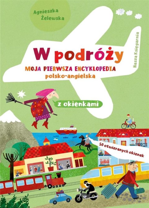 W podróży. Moja pierwsza encyklopedia polsko-ang. W podróży. Moja pierwsza encyklopedia polsko-ang.